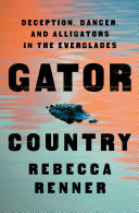 Gator country : deception, danger, and alligators in the Everglades /