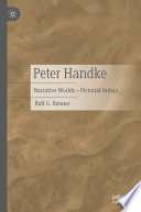 Peter Handke : Narrative Worlds - Pictorial Orders /