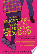On the bright side, I'm now the girlfriend of a sex god : confessions of Georgia Nicolson /
