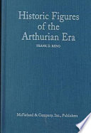 Historic figures of the Arthurian era : authenticating the enemies and allies of Britain's post-Roman king /