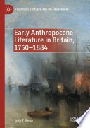 Early Anthropocene Literature in Britain, 1750-1884 /