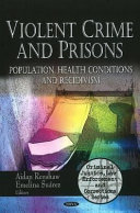 Violent crime and prisons : population, health conditions and recidivism /