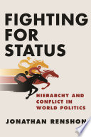 Fighting for status : hierarchy and conflict in world politics /