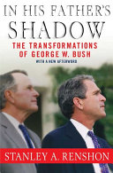 In his father's shadow : the transformations of George W. Bush /