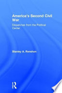 America's second civil war : dispatches from the political center /