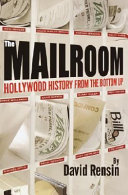 The mailroom : Hollywood history from the bottom up /