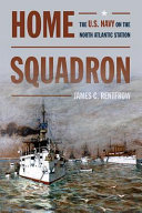 Home Squadron : the U.S. Navy on the North Atlantic Station /