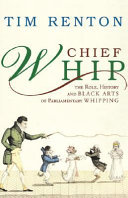 Chief whip : people, power and patronage in Westminster /