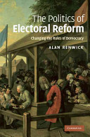 The politics of electoral reform : changing the rules of democracy /