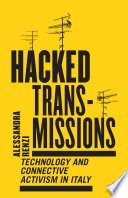 Hacked transmissions : technology and connective activism in Italy /