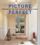 Scott Sanders : picture perfect : designing the new American family home /