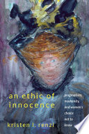 An ethic of innocence : pragmatism, modernity, and women's choice not to know /