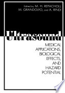 Ultrasound : Medical Applications, Biological Effects, and Hazard Potential /