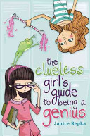 The clueless girl's guide to being a genius /