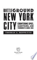 Battleground New York City : countering spies, saboteurs, and terrorists since 1861 /