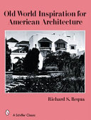 Old world inspiration for American architecture : photographs & text /