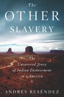 The other slavery : the uncovered story of Indian enslavement in America /