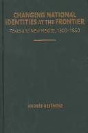 Changing national identities at the frontier : Texas and New Mexico, 1800-1850 /