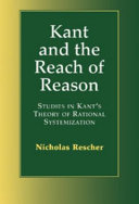 Kant and the reach of reason : studies in Kant's theory of rational systematization /