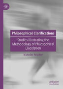 Philosophical clarifications : studies illustrating the methodology of philosophical elucidation /