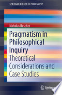 Pragmatism in philosophical inquiry : theoretical considerations and case studies /