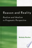 Reason and reality : realism and idealism in pragmatic perspective /