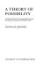 A theory of possibility : a constructivistic and conceptualistic account of possible individuals and possible worlds /