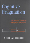 Cognitive pragmatism : the theory of knowledge in pragmatic perspective /