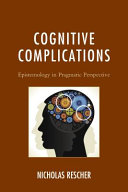 Cognitive complications : epistemology in pragmatic practice /