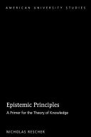 Epistemic principles : a primer for the theory of knowledge /