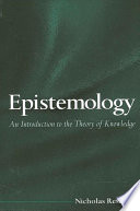 Epistemology : an introduction to the theory of knowledge /