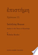 Satisfying reason : studies in the theory of knowledge /