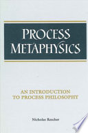 Process metaphysics : an introduction to process philosophy /
