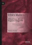 Ethics matters : ethical issues in pragmatic perspective /