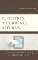 Repetition, recurrence, returns : how cultural renewal works /