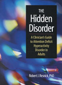 The hidden disorder : a clinician's guide to attention deficit hyperactivity disorder in adults /