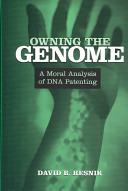Owning the genome : a moral analysis of DNA patenting /