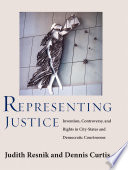 Representing justice : invention, controversy, and rights in city-states and democratic courtrooms /