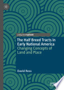 The Half Breed Tracts in Early National America : Changing Concepts of Land and Place /