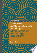 Deeds, Titles, and Changing Concepts of Land Rights : Colonial Innovations and Their Impact on Social Thought /