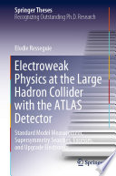 Electroweak Physics at the Large Hadron Collider with the ATLAS Detector : Standard Model Measurement, Supersymmetry Searches, Excesses, and Upgrade Electronics /