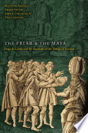 The friar and the Maya : Diego de Landa and the account of the things of Yucatan /