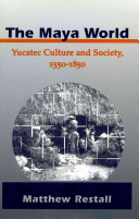 The Maya world : Yucatec culture and society, 1550-1850 /