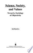 Science, society, and values : toward a sociology of objectivity /