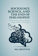 Sociology, science, and the end of philosophy : how society shapes brains, gods, maths, and logics /