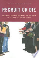 Recruit or die : how any business can beat the big guys in the war for young talent /