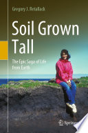 Soil Grown Tall : The Epic Saga of Life from Earth /