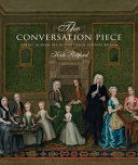 The conversation piece : making modern art in eighteenth-century Britain /