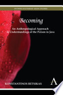 Becoming : an anthropological approach to understandings of the person in Java /