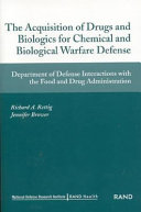 The acquisition of drug and biologics for chemical and biological warfare defense : Department of Defense interactions with the Food and Drug Administration /